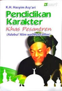 K.H Hasyim Asy'ari Pendidikan Karakter Khas Pesantren (Adabul Alim wal Muta'allim)