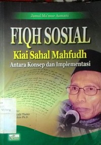 Fiqh Sosial: Kiai Sahal Mahfudh Antara konsep dan emplementasi