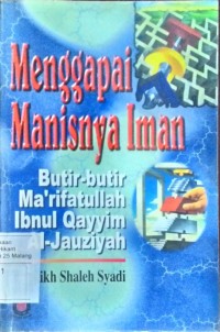 Menggapai manisnua iman: butir-butir Ma'rifatullah Ibnu Qayyim Al-Jauziyah