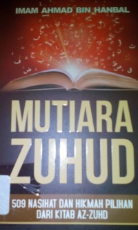 Mutiara zuhud ; 509 nasihat dan hikmah pilihan dari kitab az-zuhd