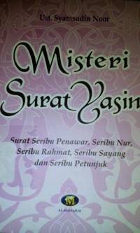 Misteri surat yasin; surat seribu penawar, seribu nur, seribu rahmat, seribu sayang, dan seribu petunjuk