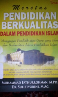 Meretas pendidikan berkualitas dalam pendidikan Islam : Menggagas pendidikan atau guru yang ideal dan berkualitas dalam pendidikan Islam