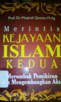 Merintis kejayaan Islam kedua; merombak pemikiran dan mengembangkan aksi