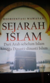 Reorientasi wawasan sejarah Islam dari Arab sebelum Islam hingga dinasti-dinasti Islam