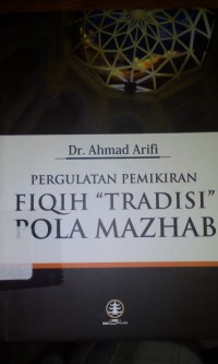 Pergulatan pemikiran fiqih tradisi pola mazhab