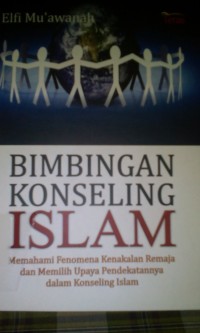 Bimbingan konseling islam ; memahami fenomina kenakalan remaja dan memilih upaya pendekatannya dalam konseling islam