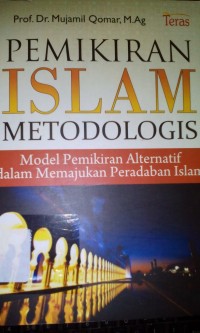 Pemikiran islam metodologis ; model pemikiran alternatif dalam memajukan peradaban Islam