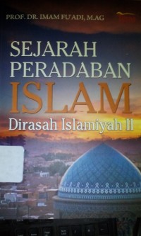 Sejarah peradaban islam = Dirasah Islamiyah II