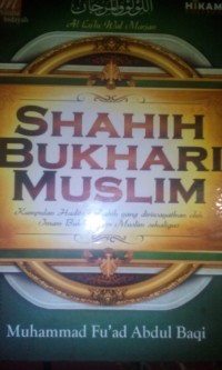 Shahih bukhari muslim ; Kumpulan hadits tershahih yang diriwayatkan oleh imam Bukhari dan Muslim sekaligus