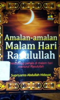 Amalan-amalan malam hari Rasulullah : mendulang pahala di malam hari menurut Rasulullah