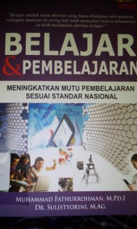 Belajar dan pembelajaran : meningkatkan mutu pembelajaran sesuai standar nasional