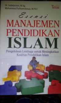 Esensi manajemen pendidikan islam ; pengelolaan lembaga untuk meningkatkan kualitas pendidikan islam