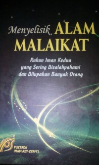 Menyelisik alam malaikat ; rukun iman kedua yang sering disalah pahami dan dilupakan banyak orang