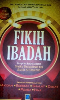 Fiqih ibadah ; kumpulam fatwa lengkap syaikh Muhammad bin Shalih Al-utsaimin