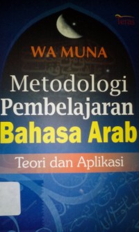 Metodologi pembelajaran bahasa Arab; teori dan aplikasi