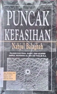 Puncak kefasihan : pilihan khotbah, surat, dan ucapan Amirul Mukminin 'Ali bin Abi Thalib R.A.