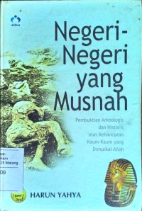 Negeri-negeri yang musnah : pembuktian arkeologis dan historis atas kehancuran kaum-kaum yang dimurkai Allah