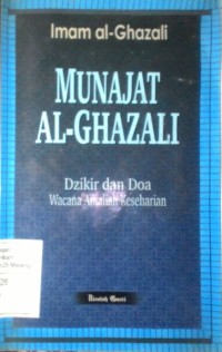 Munajat Al-Ghazali: dzikir dan doa wacana amaliah keseharian