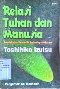 Relasi Tuhan dan manusia: pendekatan semantik terhadap Al Qur'an