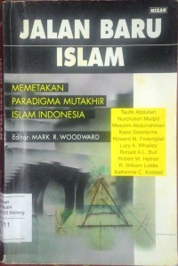 Jalan baru Islam: memetakan paradigma mutakhir islam Indonesia