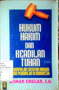 Hukum-hukum dan keadilan Tuhan : kumpulan catatan hukum dan peradilan di Indonesia