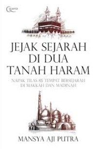 JEJAK SEJARAH DI DUA TANAH HARAM