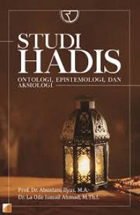 STUDI HADIS ONTOLOGI, EPISTEMOLOGIN DAN AKSIOLOGI