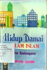 Hidup damai dalam Islam : tafsir kontemporer