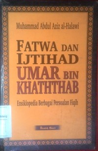 Fatwa dan ijtihad Umar bin Khaththab bensiklopedia berbagai persoalan fiqih