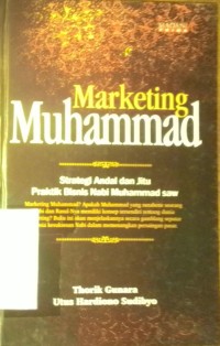 Marketing muhammad : Strategi andal dan jitu praktik bisnis nabi Muhammad saw